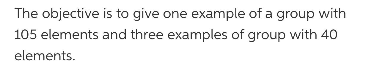 Solved The objective is to give one example of a group with | Chegg.com
