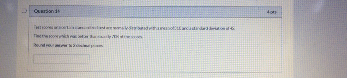 Solved D Question 14 4 pts Test scores on a certain | Chegg.com