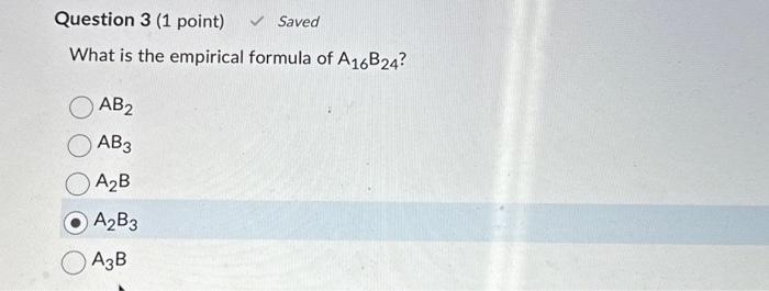 Solved What is the empirical formula of A16B24 ? AB2 AB3 A2 | Chegg.com