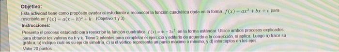 Objetivo: Esta actividad bene como propósito ayudar al estudiante a reconocer la funcion cuadratica dada en la foma \( f(x)=a