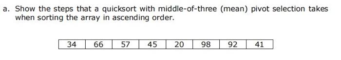 Solved Show the steps that a quicksort with middle-of-three | Chegg.com