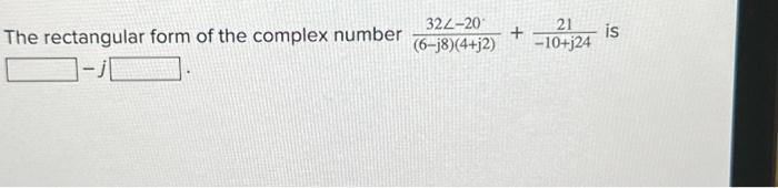 Solved The rectangular form of the complex number | Chegg.com
