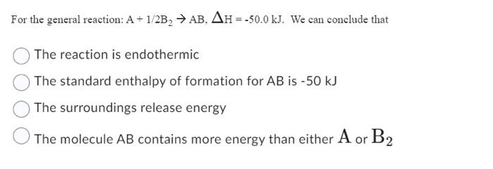 Solved For The General Reaction: A+1/2 B2→AB,ΔH=−50.0 KJ. We | Chegg.com