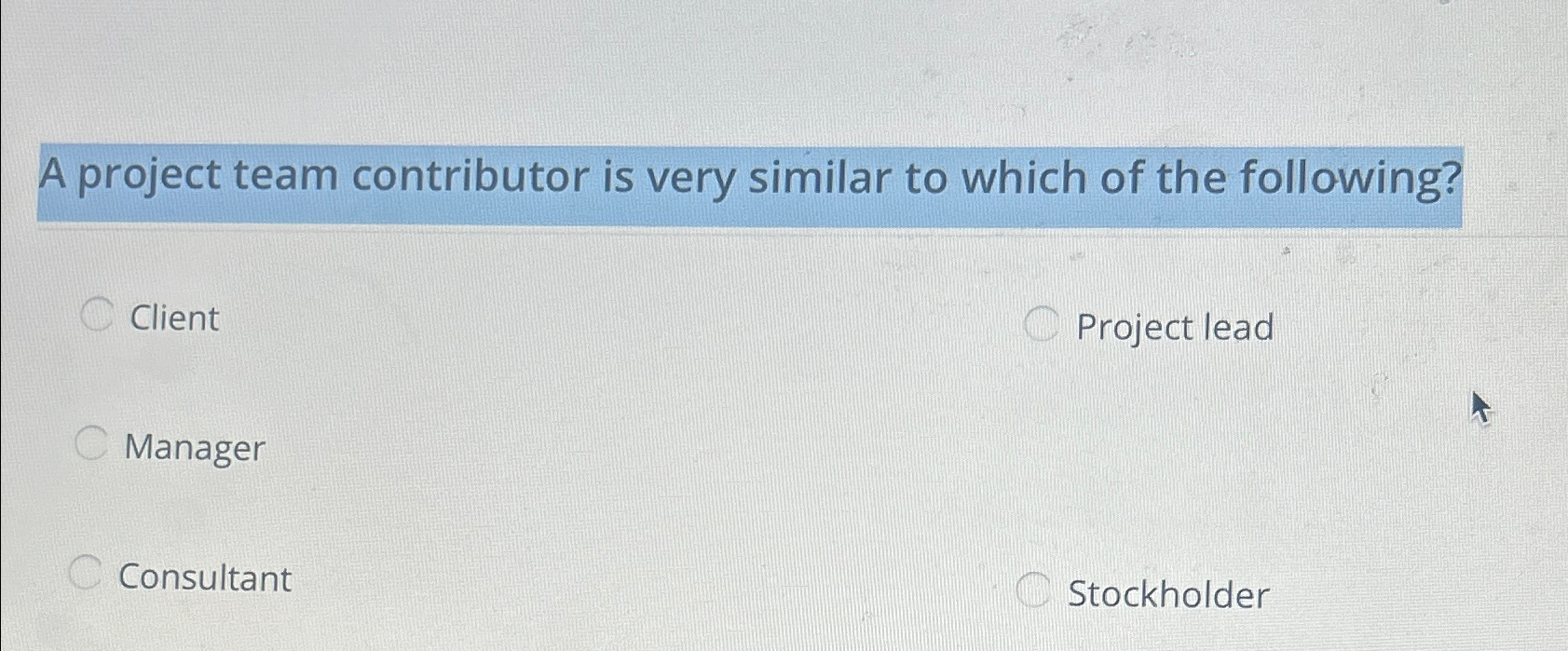 Solved A project team contributor is very similar to which | Chegg.com