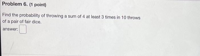 Solved Problem 6. (1 point) Find the probability of throwing | Chegg.com