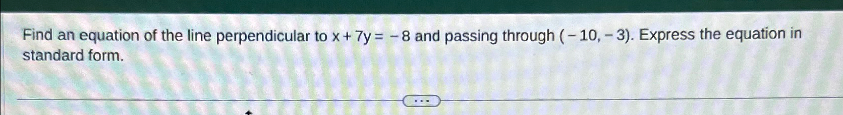 solved-find-an-equation-of-the-line-perpendicular-to-x-7y-8-chegg