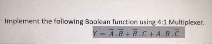 Solved Implement The Following Boolean Function Using 4:1 | Chegg.com