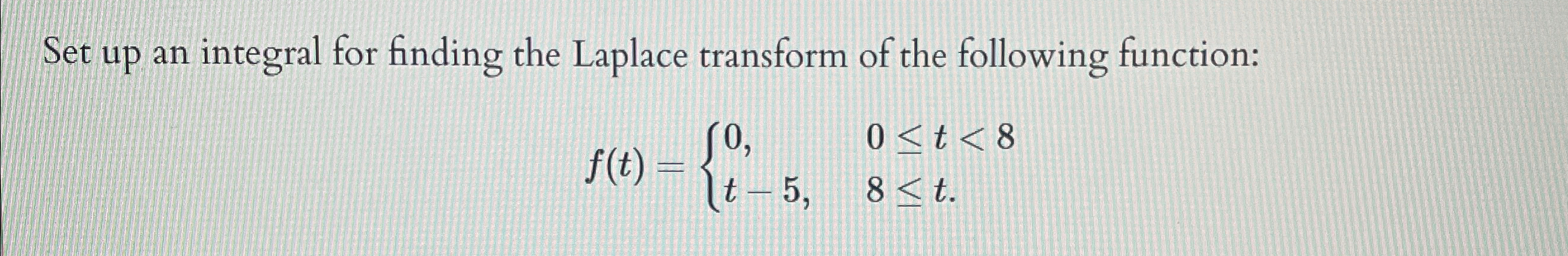 Solved Set up an integral for finding the Laplace transform | Chegg.com