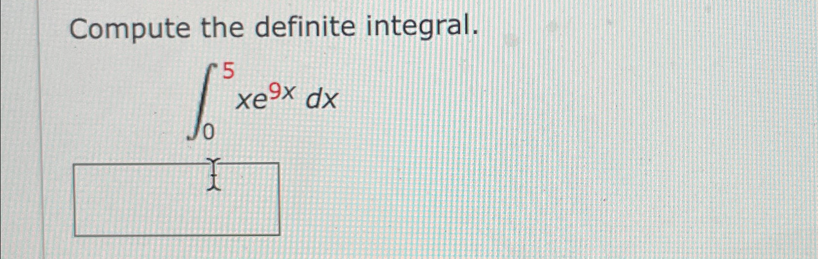 Solved Compute the definite integral.∫05xe9xdx | Chegg.com