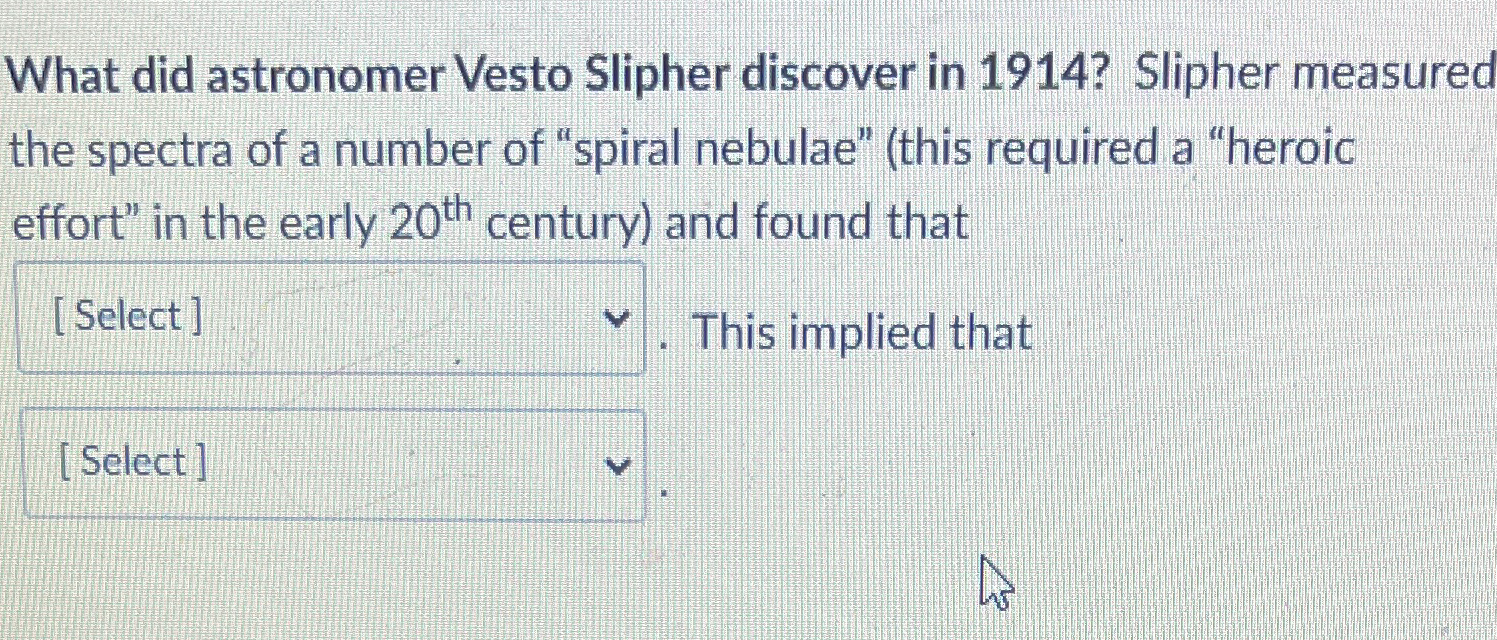 Solved What did astronomer Vesto Slipher discover in 1914?