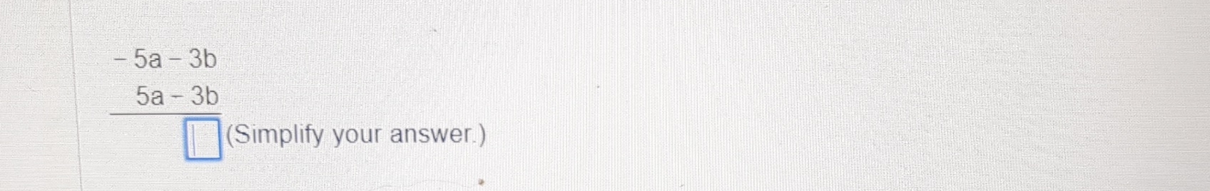 Solved -5a-3b5a-3b(Simplify your answer.) | Chegg.com
