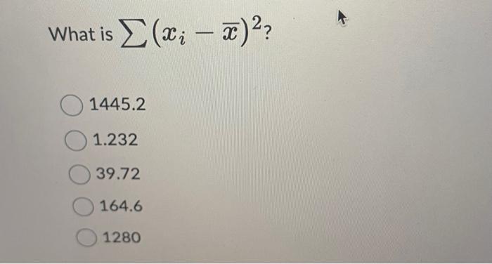 Solved What is ∑(xi−xˉ)2 ? 1445.2 1.232 39.72 164.6 1280We | Chegg.com