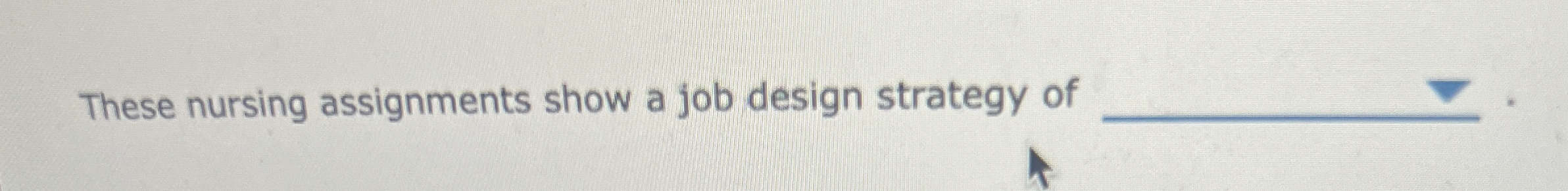 Solved These nursing assignments show a job design strategy | Chegg.com