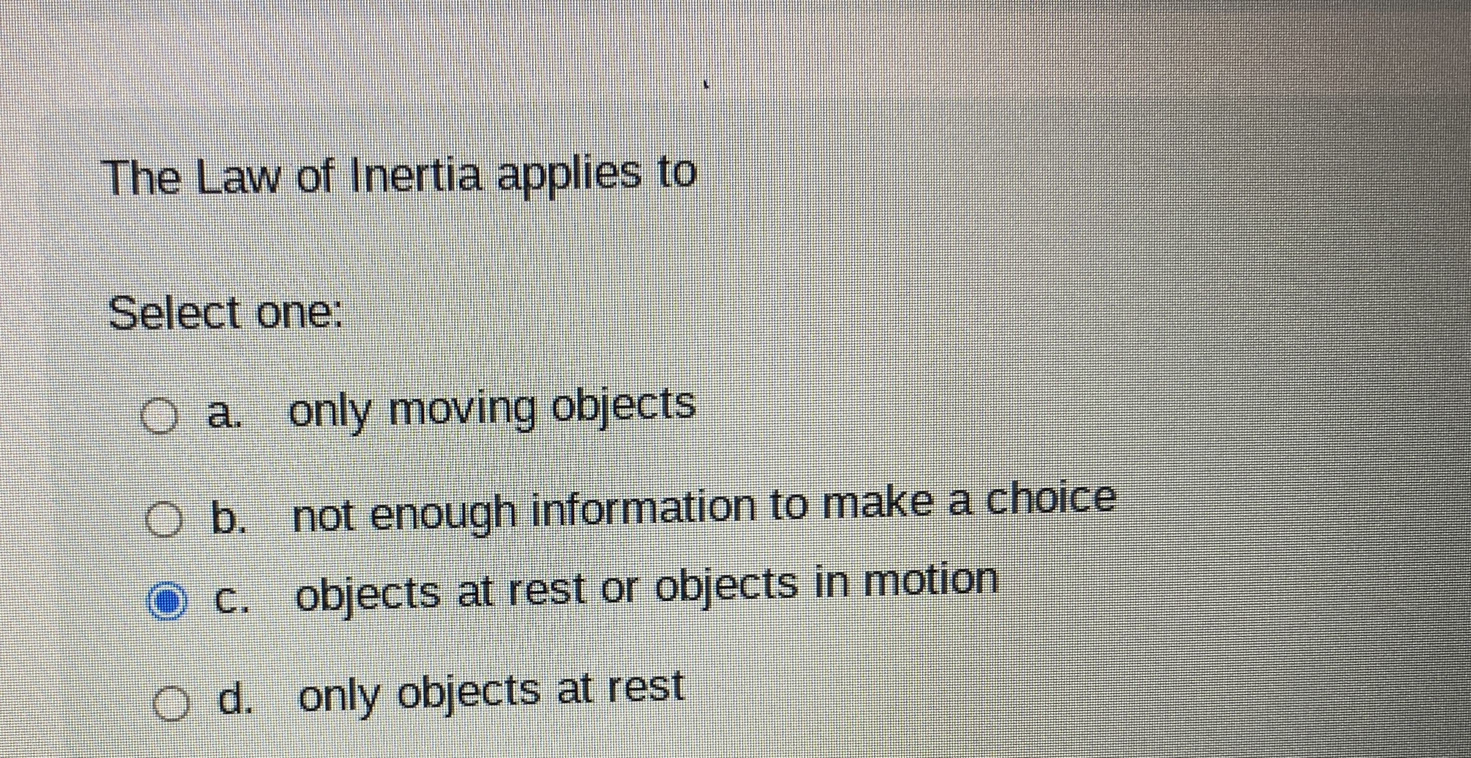 The Law of Inertia applies toSelect one:a. ﻿only | Chegg.com