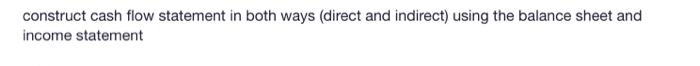 Solved Construct The Cash Flow Statement In Both Ways | Chegg.com
