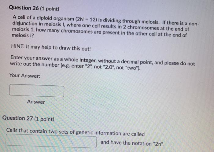 Question 26 (1 point) A cell of a diploid organism (2N = 12) is dividing through meiosis. If there is a non- disjunction in m