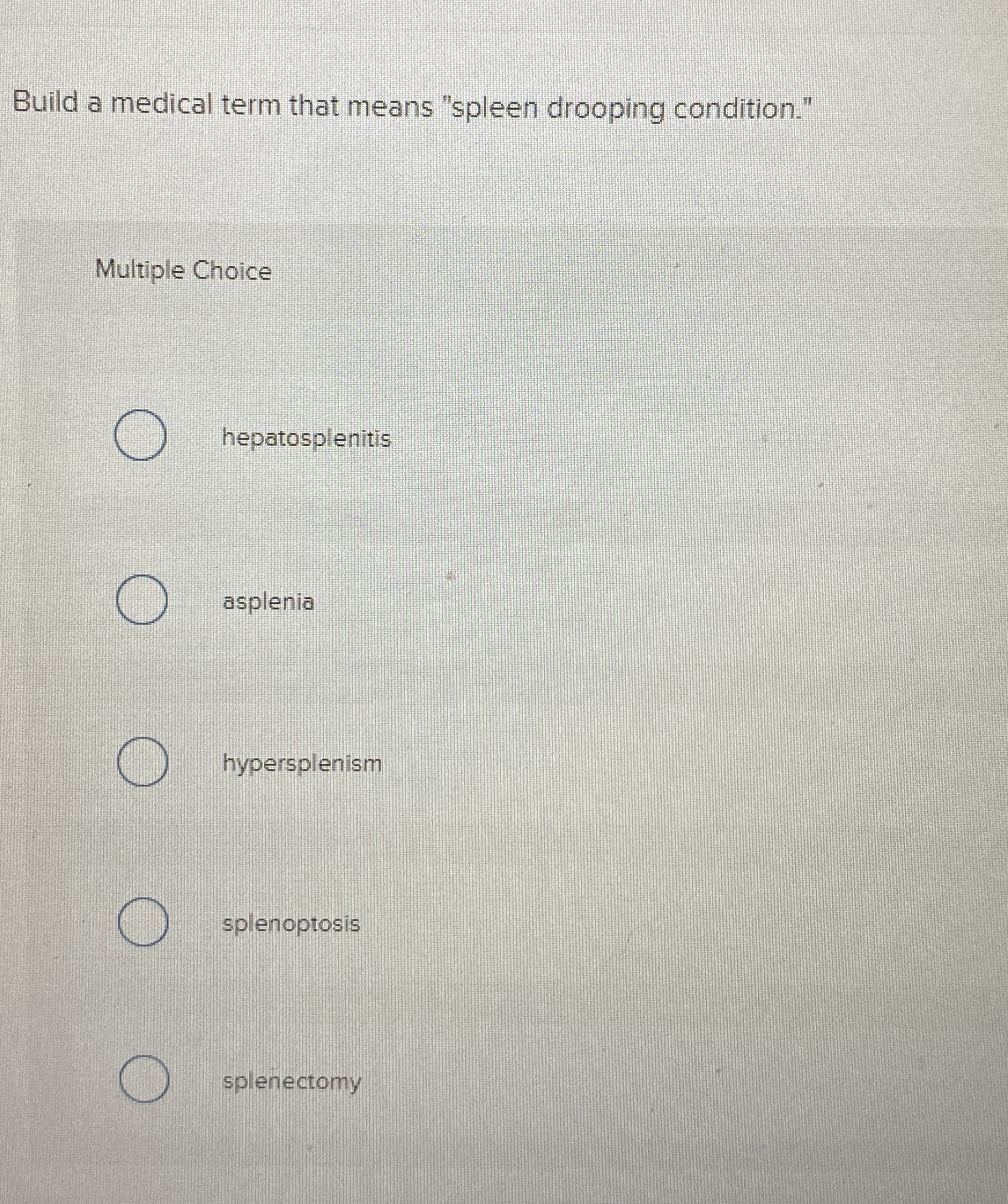 Solved Build a medical term that means "spleen drooping
