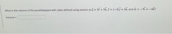 What is the volume of the parallelepiped with sides defined using vectors as \( \vec{u}=5 \vec{i}+5 \vec{k}, \vec{v}=(-4) \ve