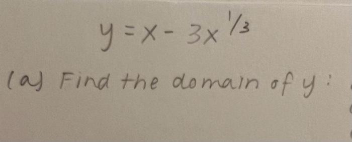 Solved y=x−3x1/3 (a) Find the domain of y : | Chegg.com