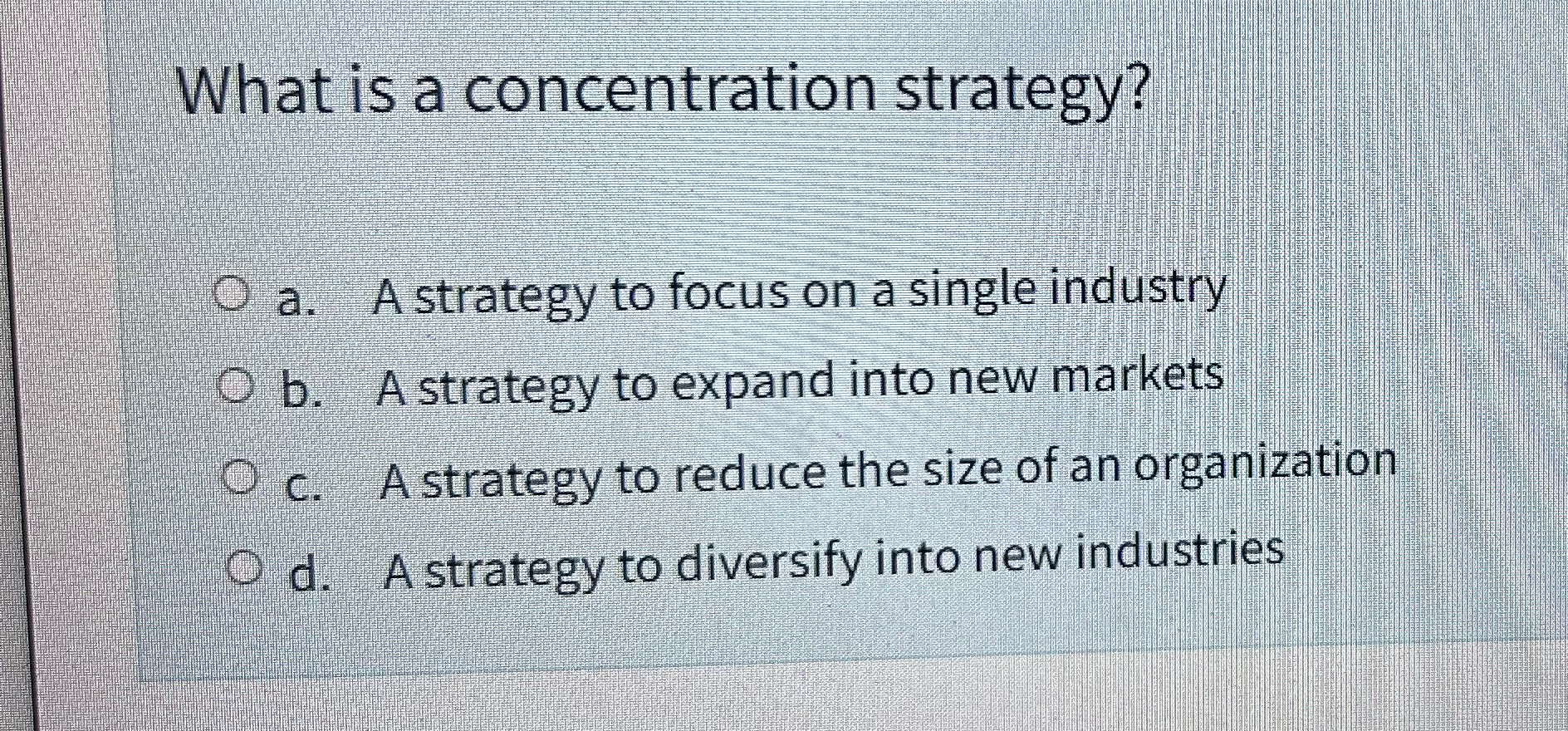 Solved What is a concentration strategy?a. ﻿A strategy to | Chegg.com