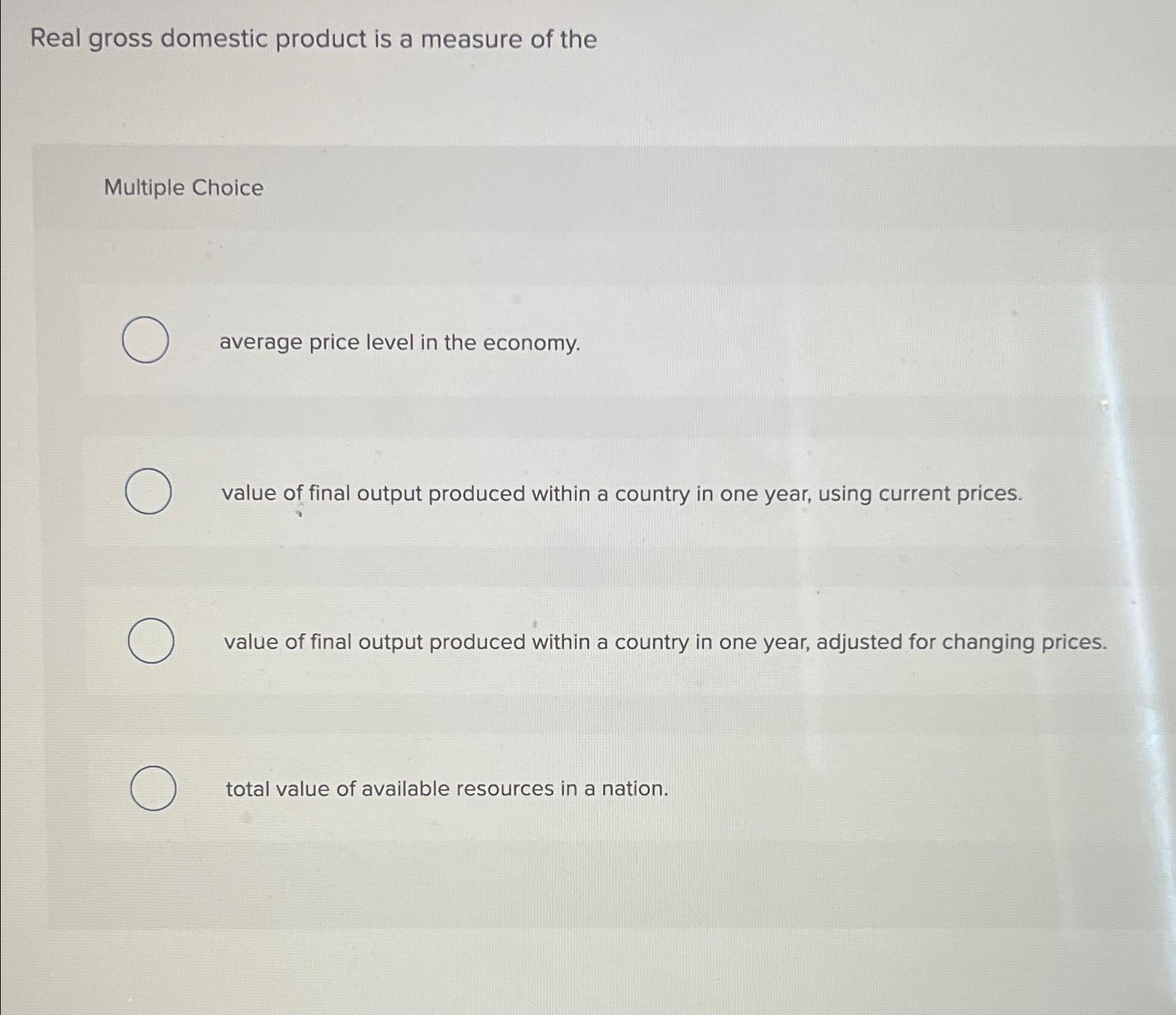 Solved Real gross domestic product is a measure of | Chegg.com