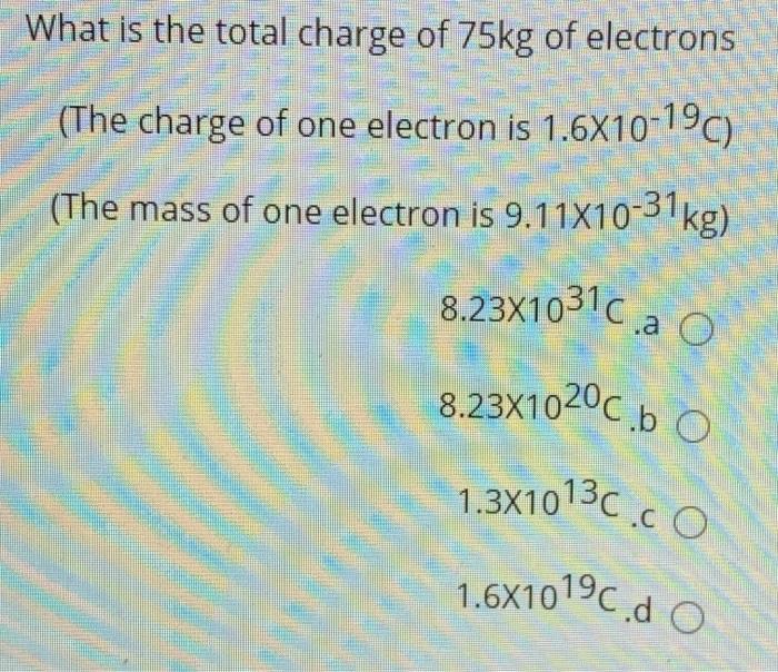 solved-1-6x10-c-d-o-what-is-the-total-charge-of-75kg-of-chegg