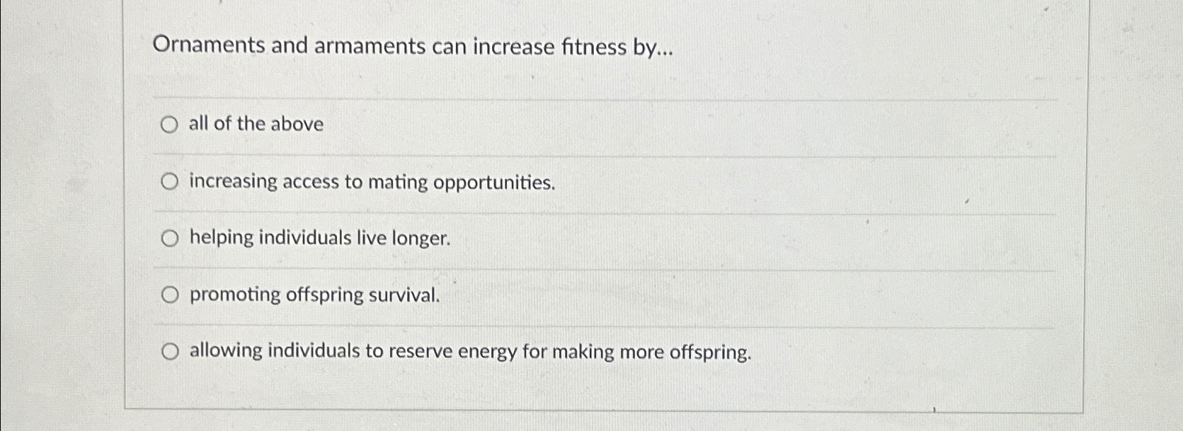 Solved Ornaments and armaments can increase fitness by...all