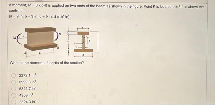 A moment, \( M=8 \) kip \( \cdot \mathrm{ft} \) is applied on two ends of the beam as shown in the figure. Point \( \mathrm{K