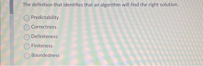 Solved The definition that identifies that an algorithm will | Chegg.com
