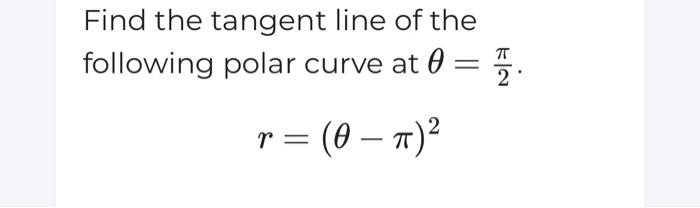 Solved Find the tangent line of the following polar curve at | Chegg.com