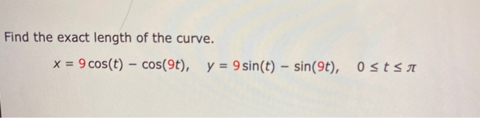 Solved Find the exact length of the curve. x = 9 cos(t) – | Chegg.com