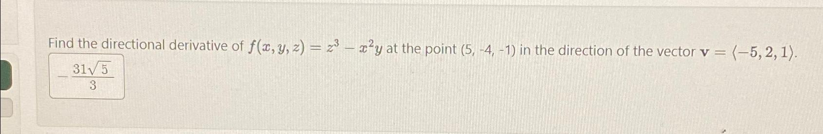 Solved Find the directional derivative of f(x,y,z)=z3-x2y | Chegg.com