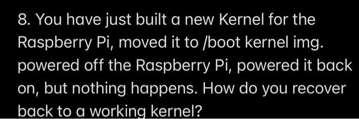 Solved 8. You have just built a new Kernel for the Raspberry | Chegg.com