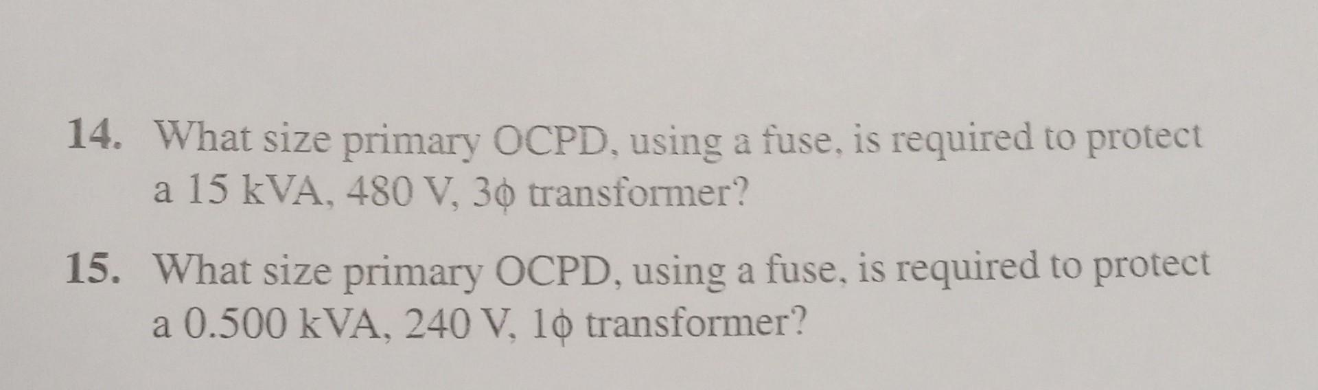 Solved 14. What size primary OCPD, using a fuse, is required