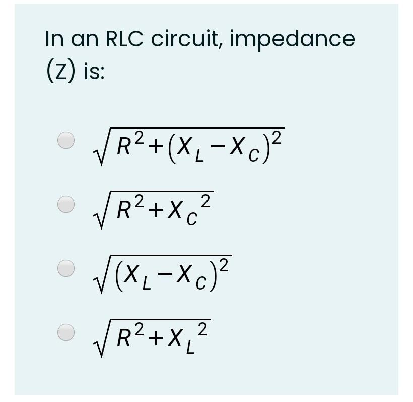 Solved In An RLC Circuit, Impedance (z) Is 2 R2+(XLXc) 