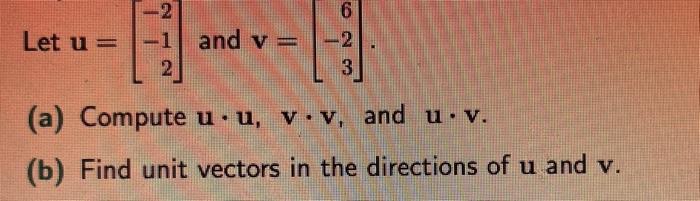 Solved Let u=⎣⎡−2−12⎦⎤ and v=⎣⎡6−23⎦⎤ (a) Compute u⋅u,v⋅v, | Chegg.com