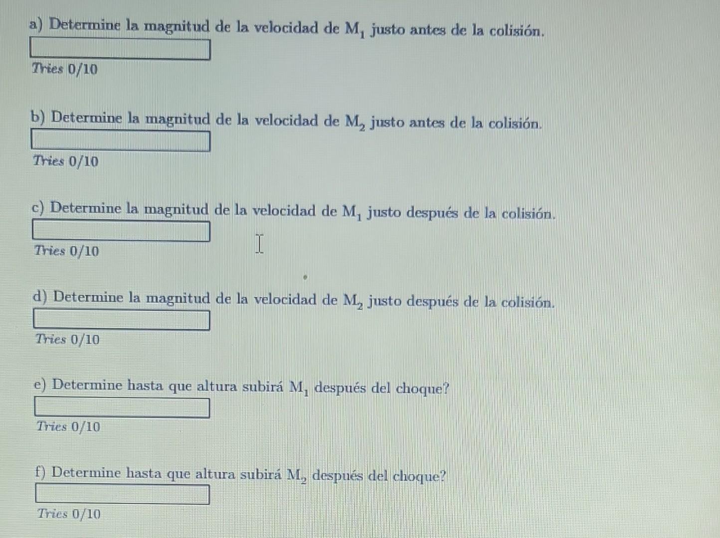 a) Determine la magnitud de la velocidad de \( \mathrm{M}_{1} \) justo antes de la colisión. Thies \( 0 / 10 \) b) Determine