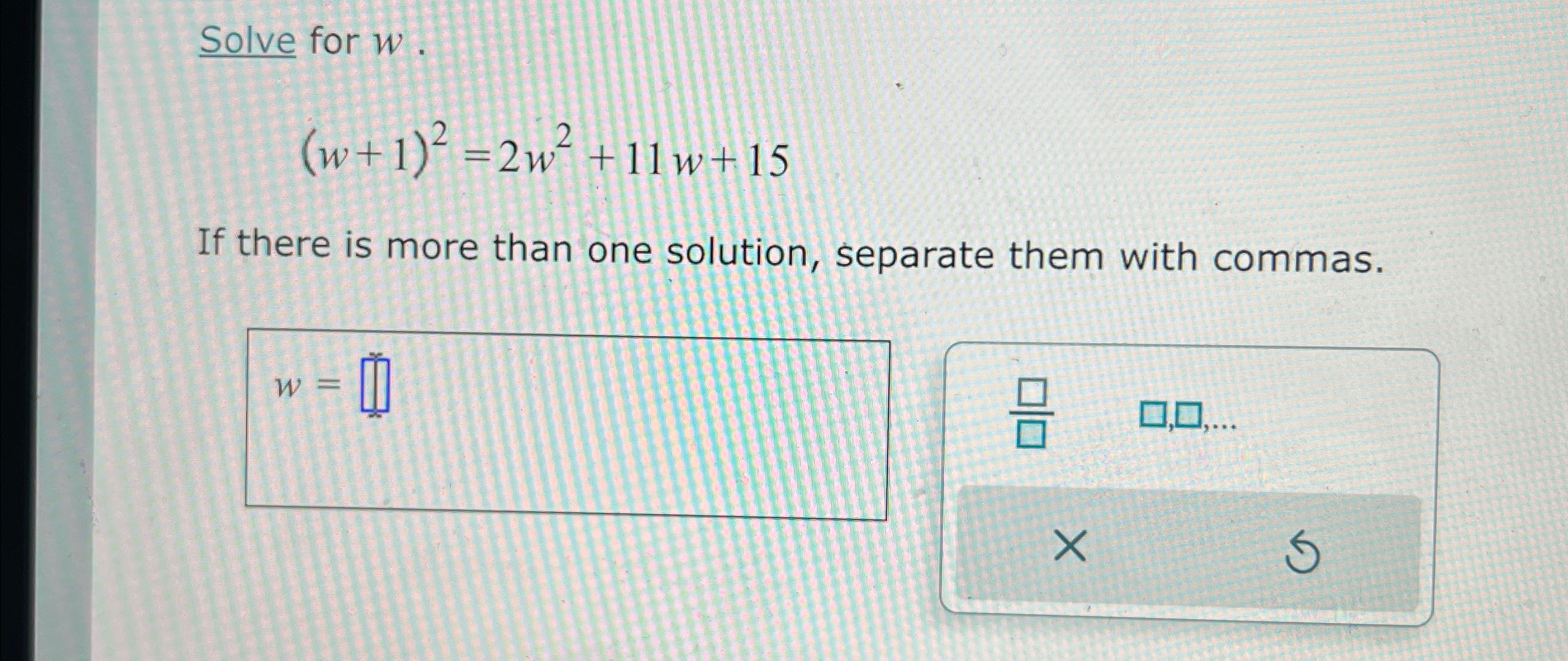Solved Solve for w(w+1)2=2w2+11w+15If there is more than one | Chegg.com