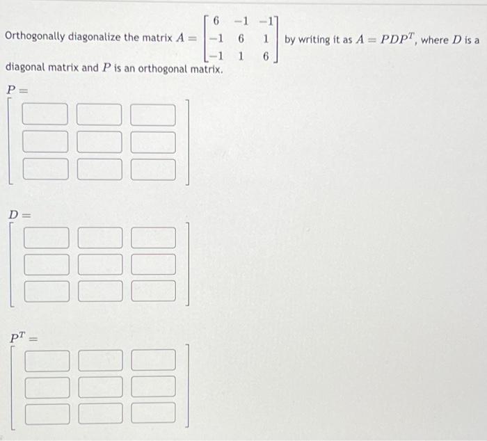 Solved Orthogonally diagonalize the matrix A D = diagonal | Chegg.com