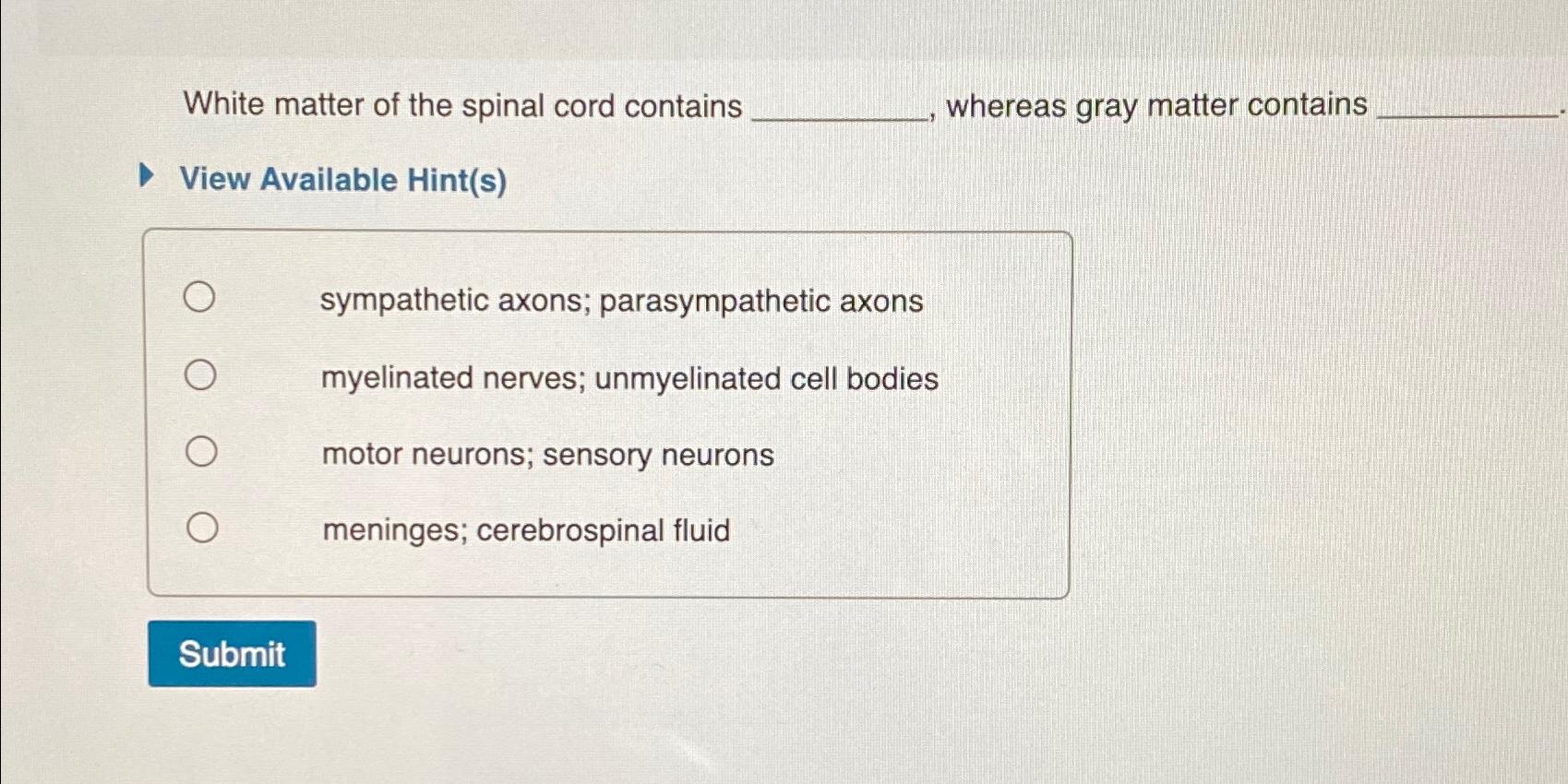Solved White matter of the spinal cord contains whereas gray | Chegg.com