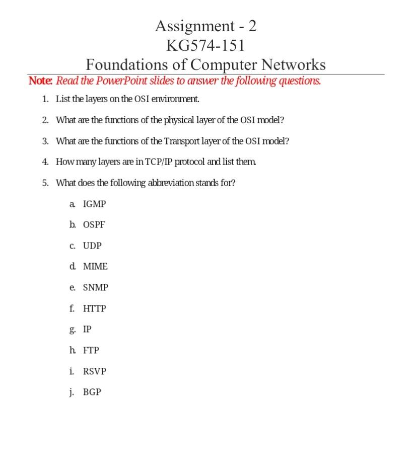 Note: Read the PowerPoint slides to answer the following questions.
1. List the layers on the OSI environment.
2. What are th