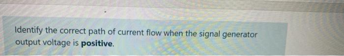 Solved Identify the correct path of current flow when the | Chegg.com
