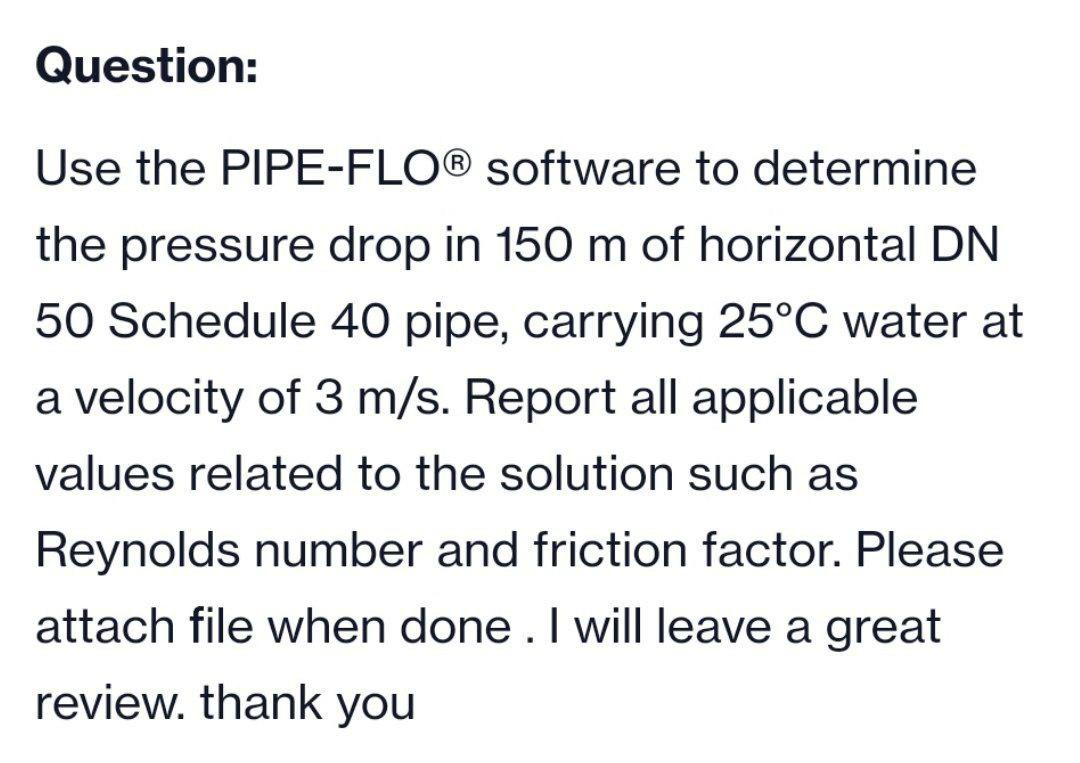 Solved Question Use the PIPEFLO® software to determine the