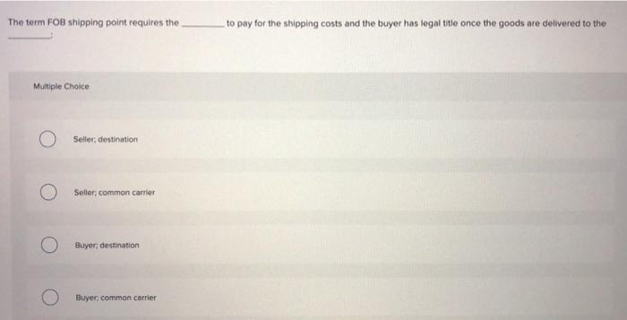 solved-the-term-fob-shipping-point-requires-the-to-pay-for-chegg
