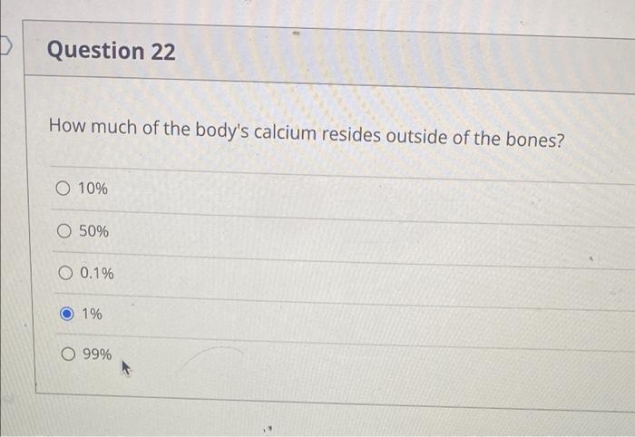 Solved Question 22 How much of the body's calcium resides | Chegg.com
