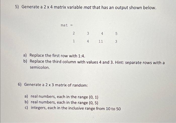 Solved 5 Generate a 2 x 4 matrix variable mat that has an Chegg