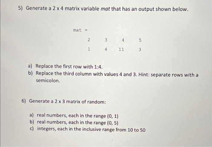 Solved 5) Generate a 2 x 4 matrix variable mat that has an | Chegg.com