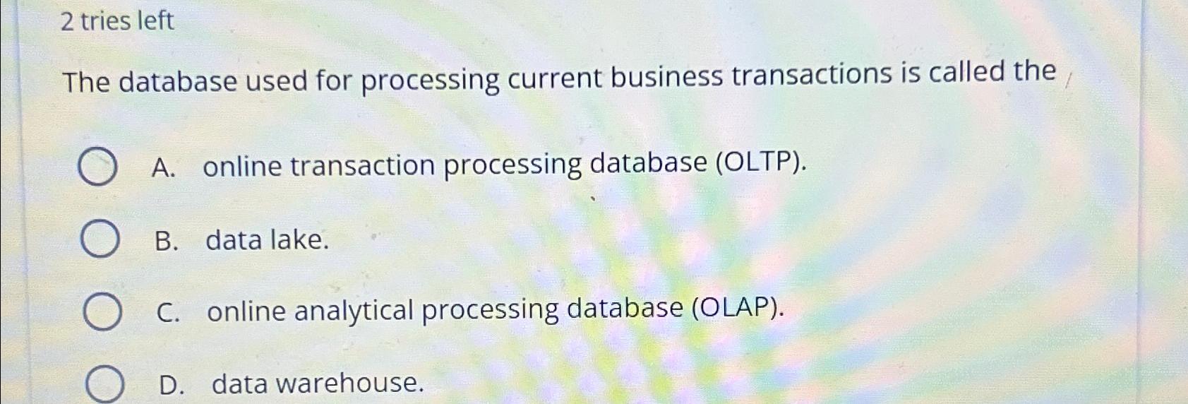 Solved 2 ﻿tries leftThe database used for processing current | Chegg.com