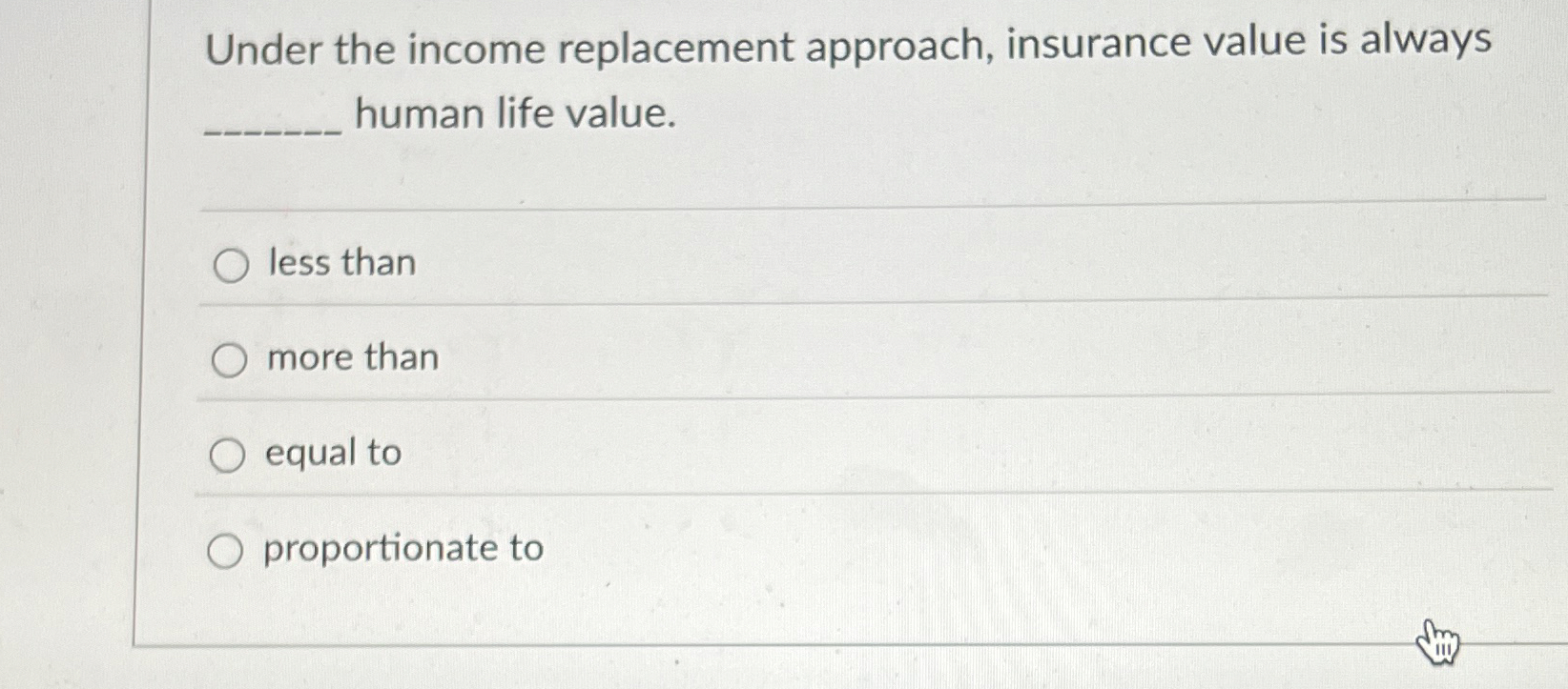 Solved Under the income replacement approach, insurance | Chegg.com