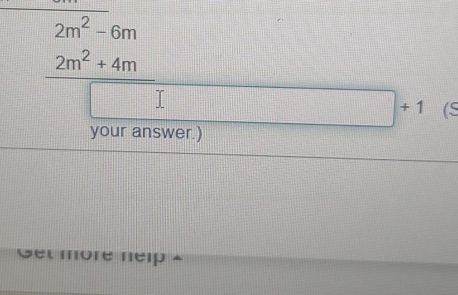 Solved 2m2-6m2m2+4m+1your answer.)Get mute netp - | Chegg.com